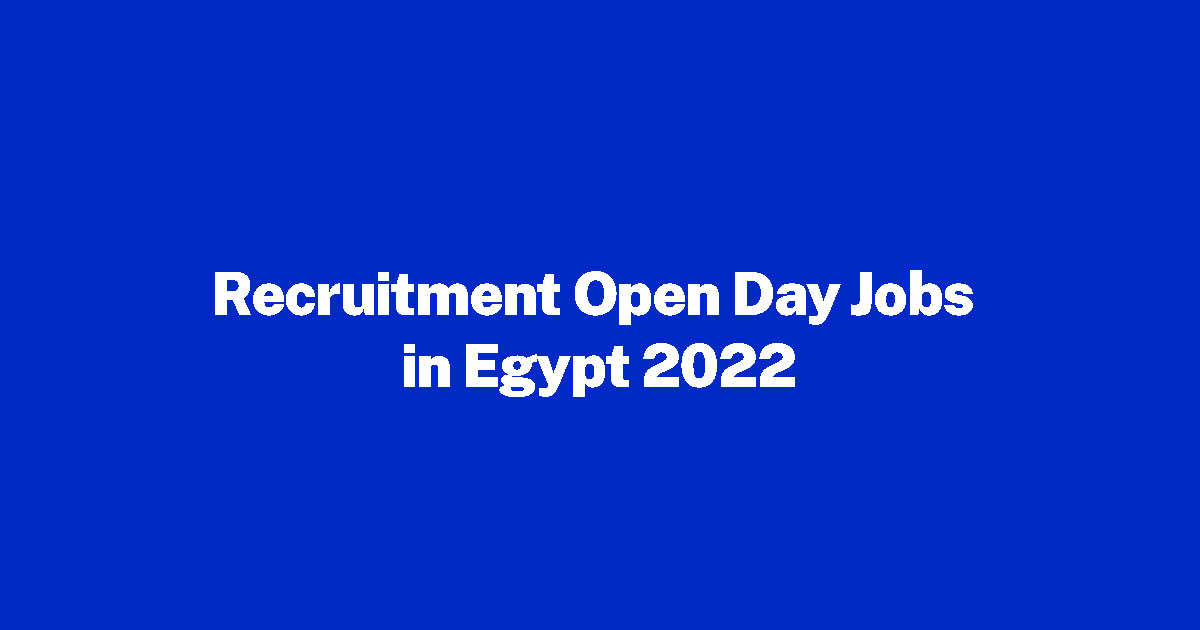 Recruitment Open Day Jobs in Egypt 2022