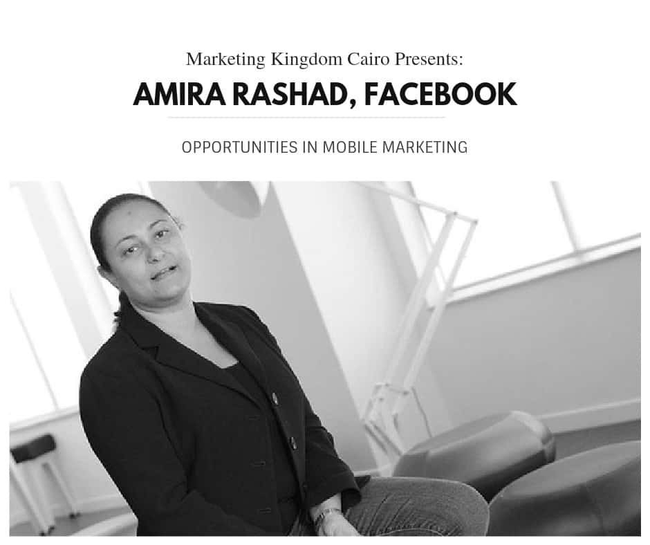 Amira Rashad Facebook head mena, digital boom, mkcairo, marketing kingdom cairo 2015